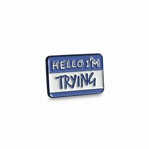 "Hello I'm Trying" Enamel Pin